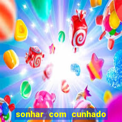 sonhar com cunhado jogo do bicho